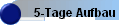 5-Tage Aufbau